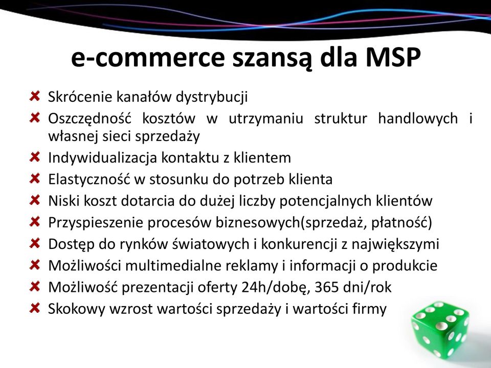 klientów Przyspieszenie procesów biznesowych(sprzedaż, płatność) Dostęp do rynków światowych i konkurencji z największymi Możliwości