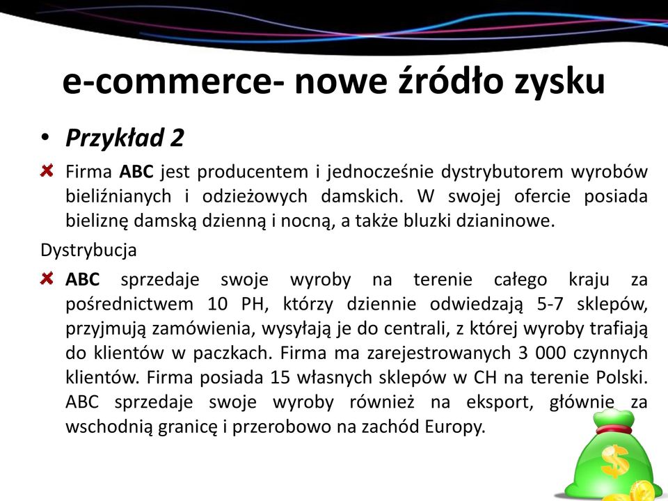 Dystrybucja ABC sprzedaje swoje wyroby na terenie całego kraju za pośrednictwem 10 PH, którzy dziennie odwiedzają 5-7 sklepów, przyjmują zamówienia, wysyłają je do