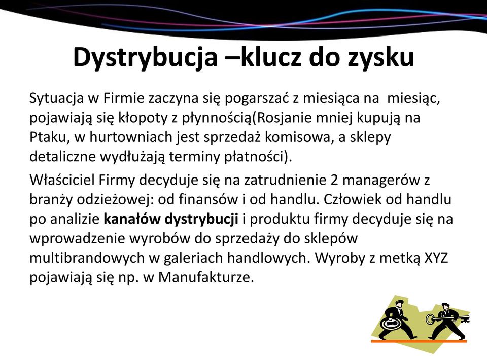 Właściciel Firmy decyduje się na zatrudnienie 2 managerów z branży odzieżowej: od finansów i od handlu.