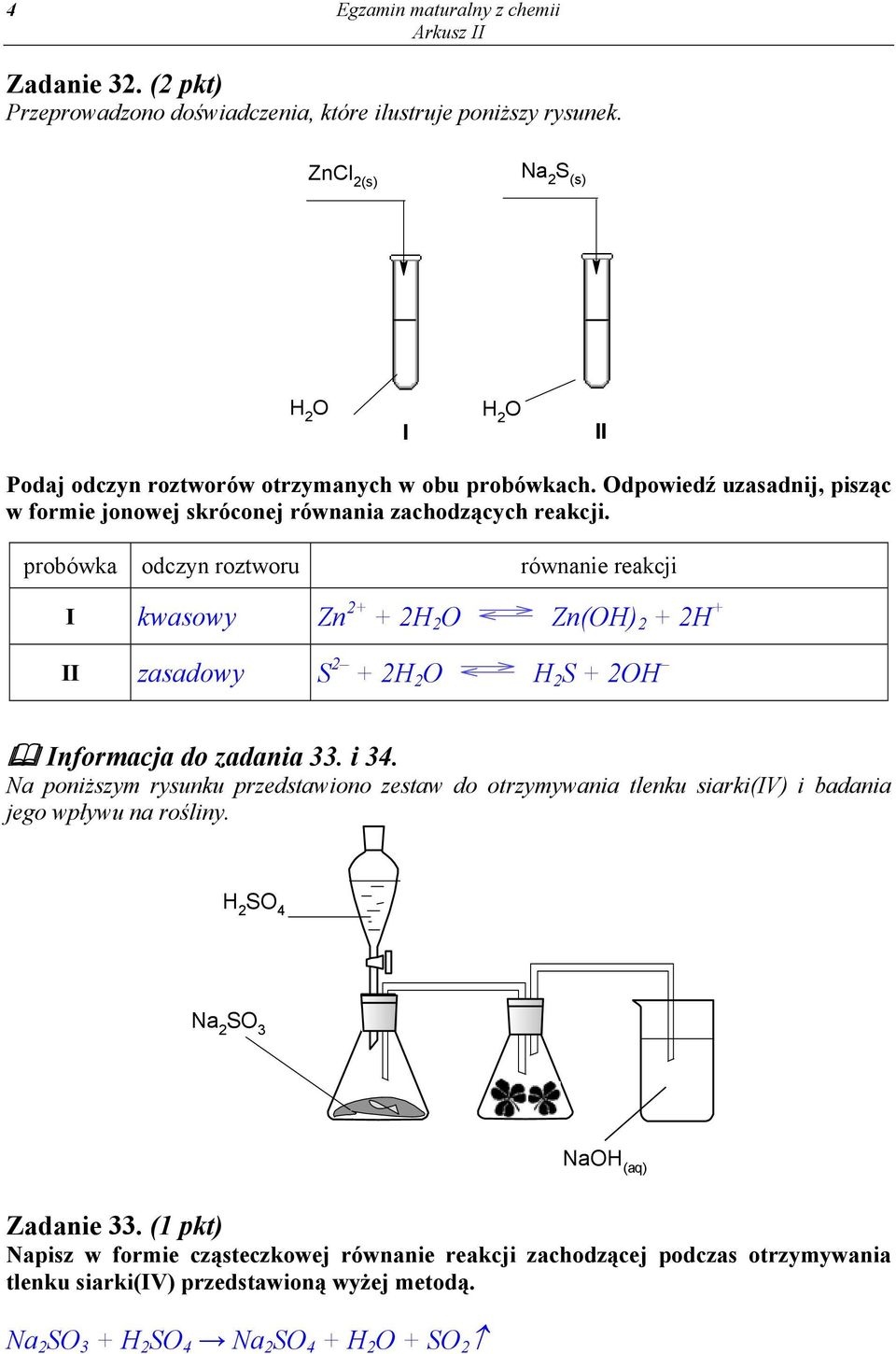 probówka odczyn roztworu równanie reakcji I kwasowy Zn 2+ + 2H 2 Zn(H) 2 + 2H + II zasadowy S 2 + 2H 2 H 2 S + 2H Informacja do zadania 33. i 34.