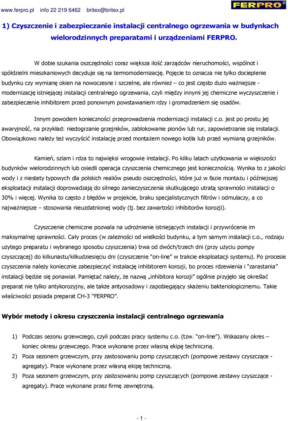 Pojęcie to oznacza nie tylko docieplenie budynku czy wymianę okien na nowoczesne i szczelne, ale również co jest często dużo ważniejsze - modernizację istniejącej instalacji centralnego ogrzewania,