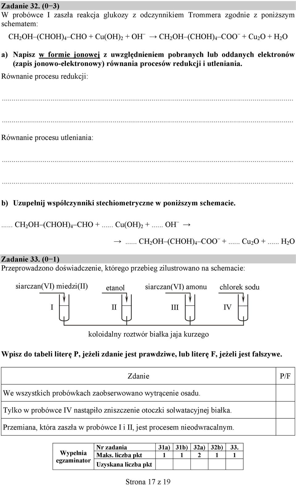 z uwzględnieniem pobranych lub oddanych elektronów (zapis jonowo-elektronowy) równania procesów redukcji i utleniania.