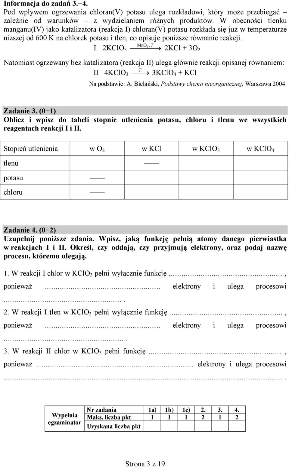 I 2KClO 3 MnO 2, T 2KCl + 3O 2 Natomiast ogrzewany bez katalizatora (reakcja II) ulega głównie reakcji opisanej równaniem: II 4KClO 3 T 3KClO 4 + KCl Na podstawie: A.