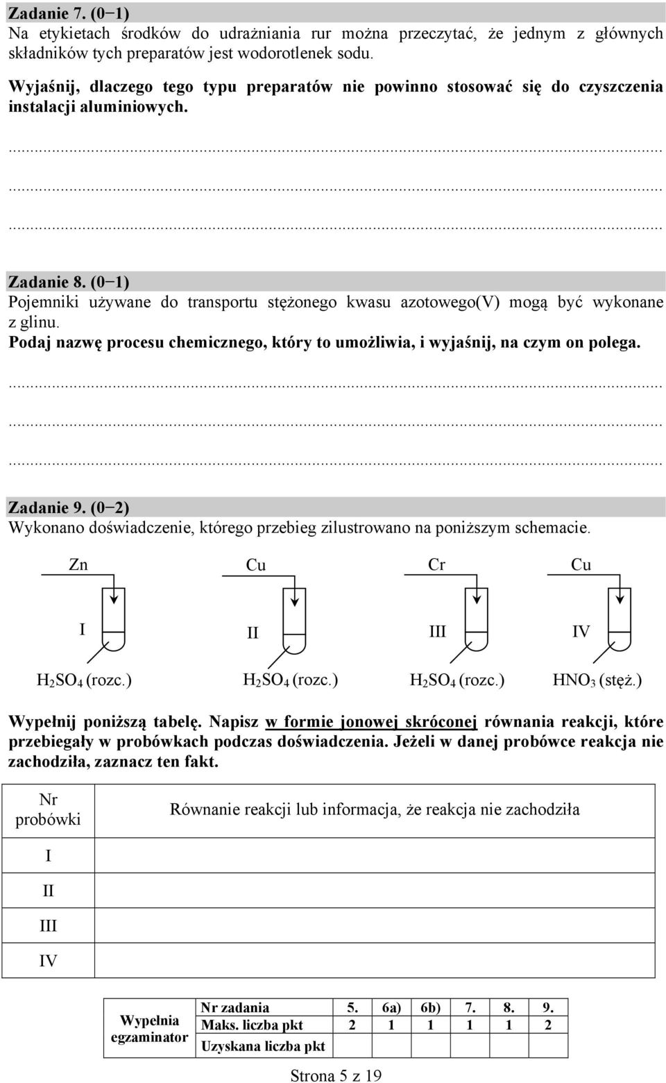 (0 1) Pojemniki używane do transportu stężonego kwasu azotowego(v) mogą być wykonane z glinu. Podaj nazwę procesu chemicznego, który to umożliwia, i wyjaśnij, na czym on polega. Zadanie 9.