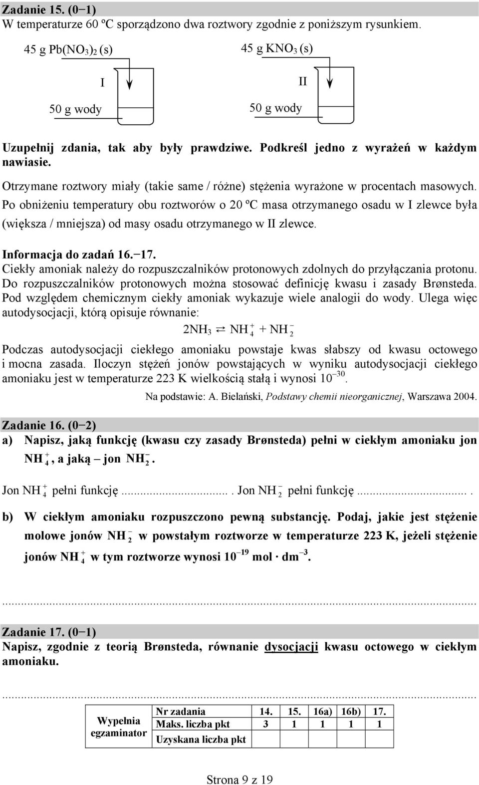 Po obniżeniu temperatury obu roztworów o 20 ºC masa otrzymanego osadu w I zlewce była (większa / mniejsza) od masy osadu otrzymanego w II zlewce. Informacja do zadań 16. 17.