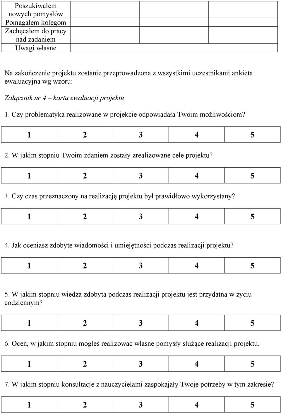 Czy czas przeznaczony na realizację projektu był prawidłowo wykorzystany? 4. Jak oceniasz zdobyte wiadomości i umiejętności podczas realizacji projektu? 5.