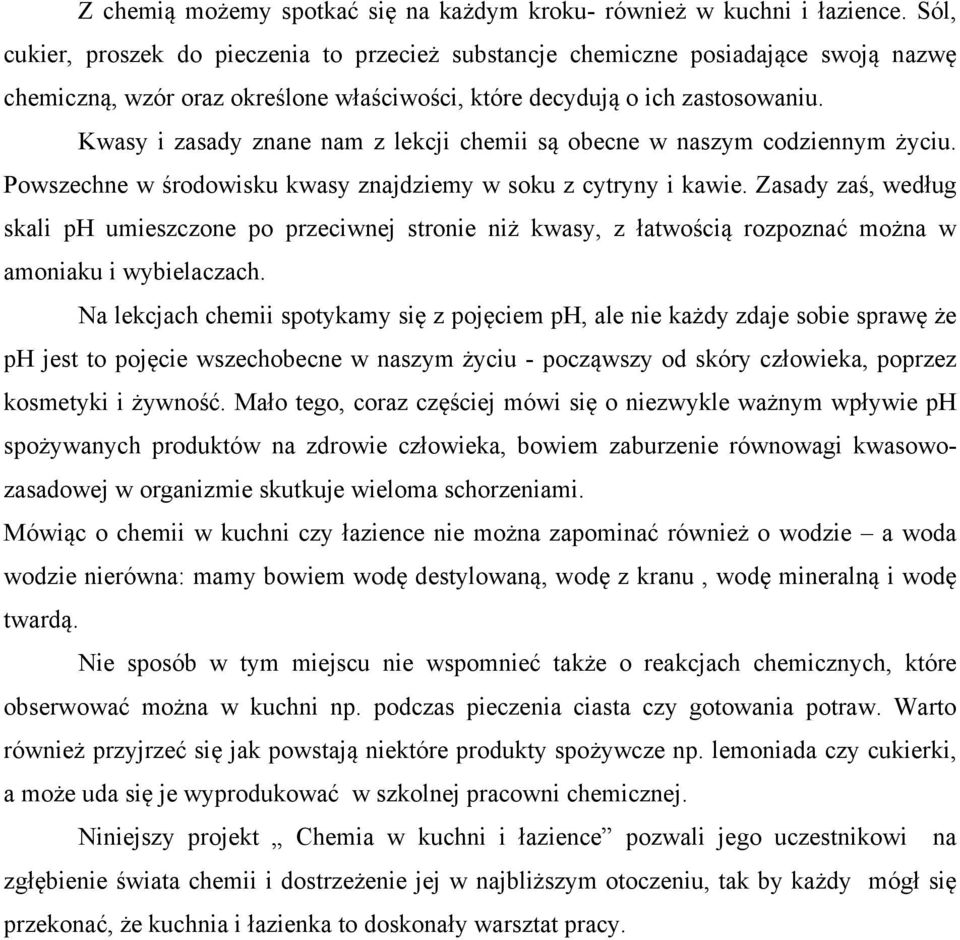 Kwasy i zasady znane nam z lekcji chemii są obecne w naszym codziennym życiu. Powszechne w środowisku kwasy znajdziemy w soku z cytryny i kawie.