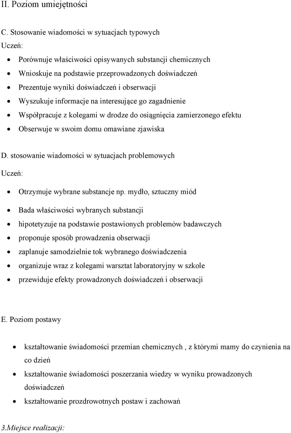 obserwacji Wyszukuje informacje na interesujące go zagadnienie Współpracuje z kolegami w drodze do osiągnięcia zamierzonego efektu Obserwuje w swoim domu omawiane zjawiska D.