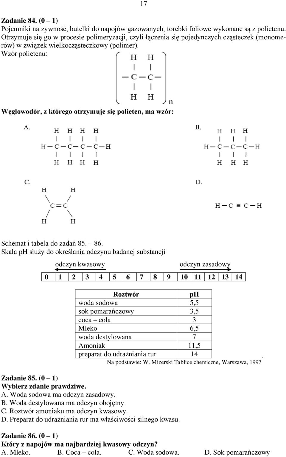 Wzór polietenu: Węglowodór, z którego otrzymuje się polieten, ma wzór: A. B. Schemat i tabela do zadań 85. 86.