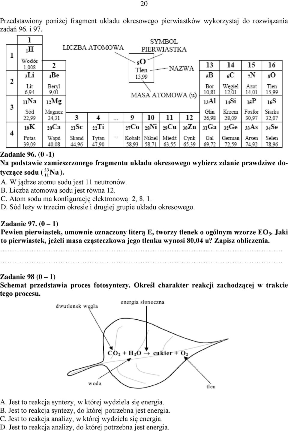 Atom sodu ma konfigurację elektronową: 2, 8, 1. D. Sód leży w trzecim okresie i drugiej grupie układu okresowego. Zadanie 97.