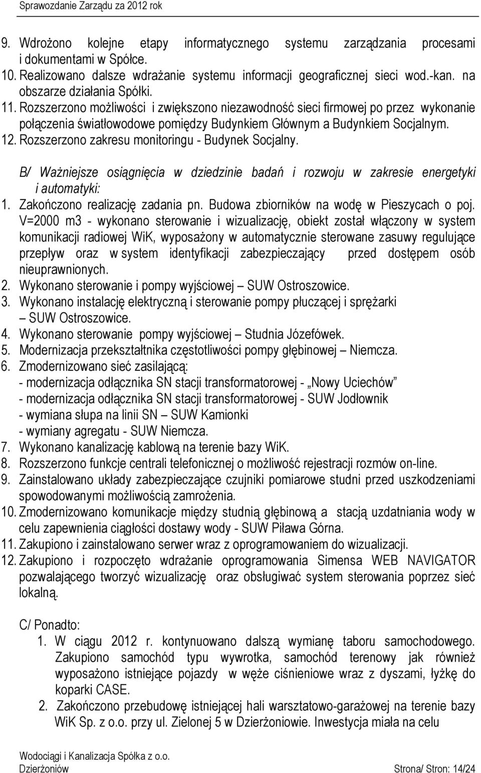 Rozszerzono zakresu monitoringu - Budynek Socjalny. B/ Ważniejsze osiągnięcia w dziedzinie badań i rozwoju w zakresie energetyki i automatyki: 1. Zakończono realizację zadania pn.