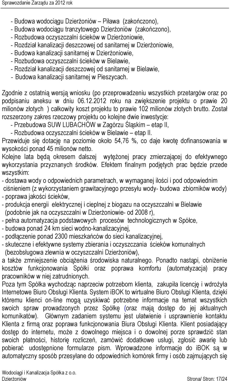 kanalizacji sanitarnej w Pieszycach. Zgodnie z ostatnią wersją wniosku (po przeprowadzeniu wszystkich przetargów oraz po podpisaniu aneksu w dniu 06.12.