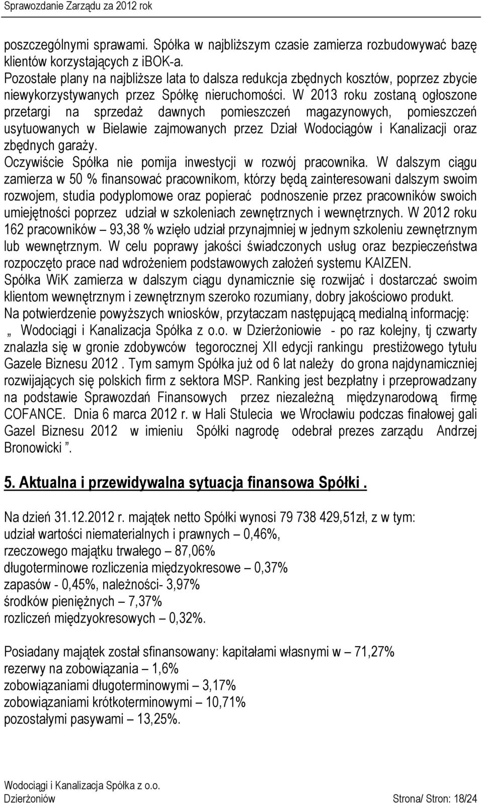 W 2013 roku zostaną ogłoszone przetargi na sprzedaż dawnych pomieszczeń magazynowych, pomieszczeń usytuowanych w Bielawie zajmowanych przez Dział Wodociągów i Kanalizacji oraz zbędnych garaży.