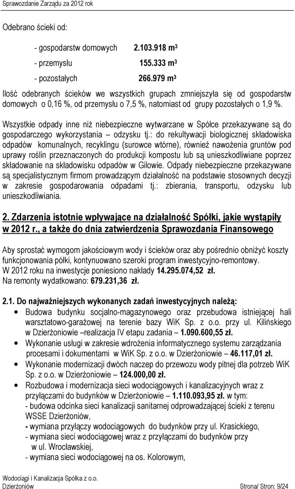 Wszystkie odpady inne niż niebezpieczne wytwarzane w Spółce przekazywane są do gospodarczego wykorzystania odzysku tj.