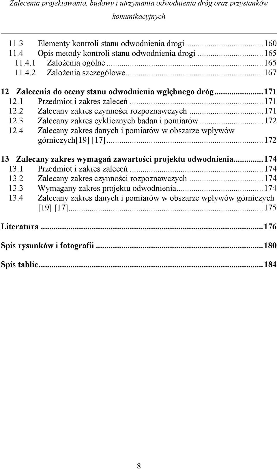 .. 172 12.4 Zalecany zakres danych i pomiarów w obszarze wpływów górniczych[19] [17]... 172 13 Zalecany zakres wymagań zawartości projektu odwodnienia... 174 13.