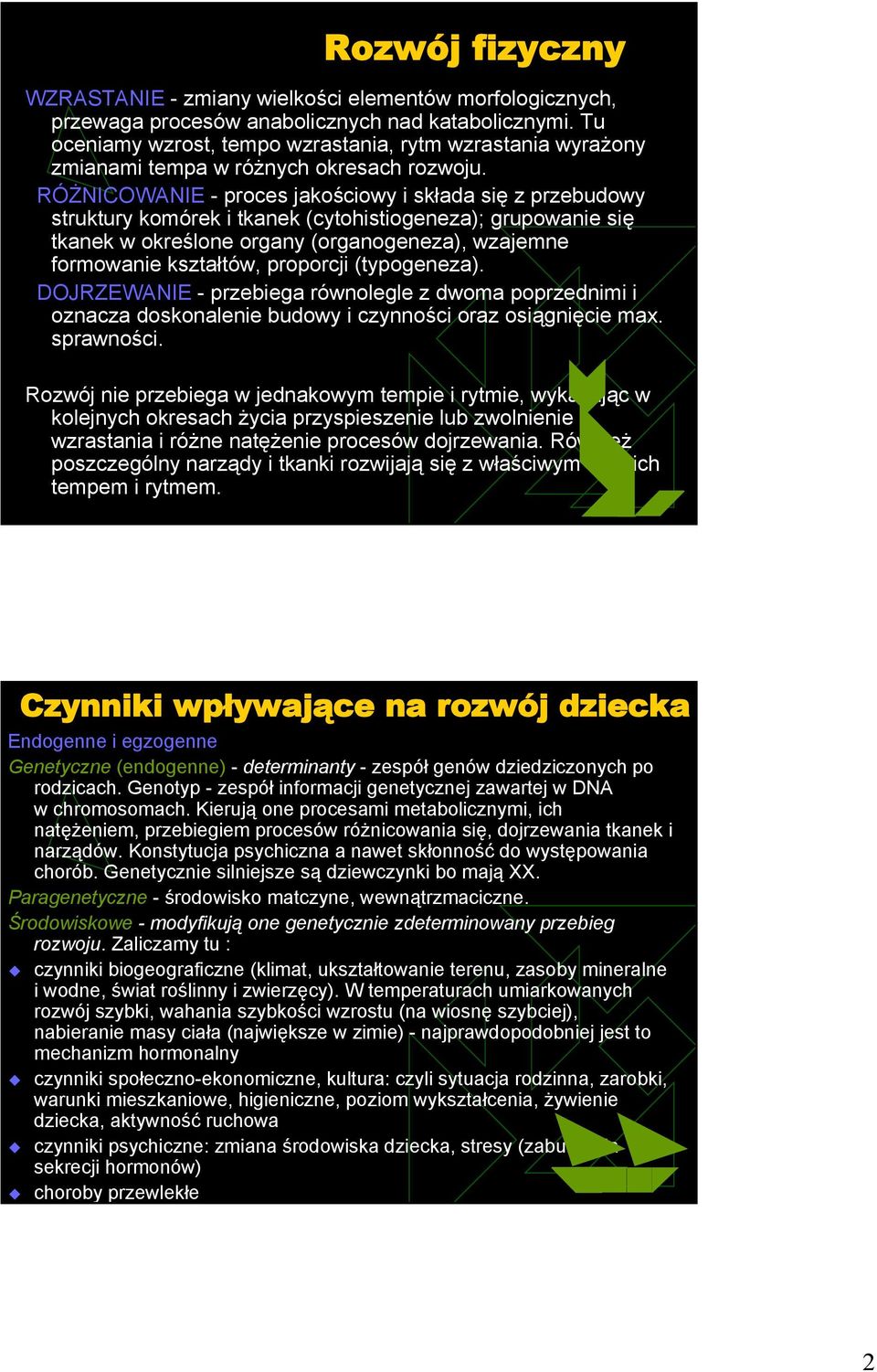 RÓŻNICOWANIE - proces jakościowy i składa się z przebudowy struktury komórek i tkanek (cytohistiogeneza); grupowanie się tkanek w określone organy (organogeneza), wzajemne formowanie kształtów,