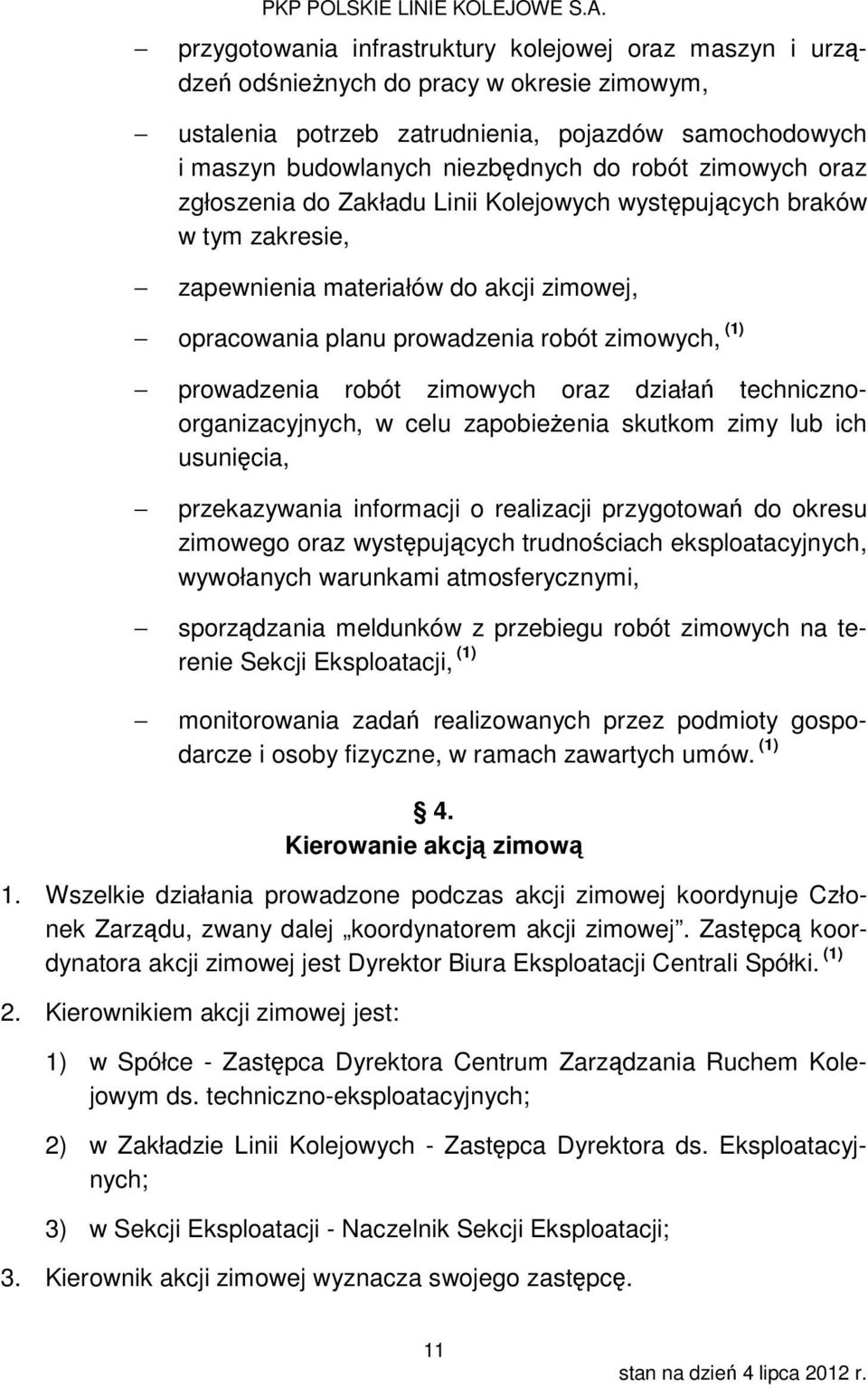 zimowych oraz zgłoszenia do Zakładu Linii Kolejowych występujących braków w tym zakresie, zapewnienia materiałów do akcji zimowej, opracowania planu prowadzenia robót zimowych, () prowadzenia robót
