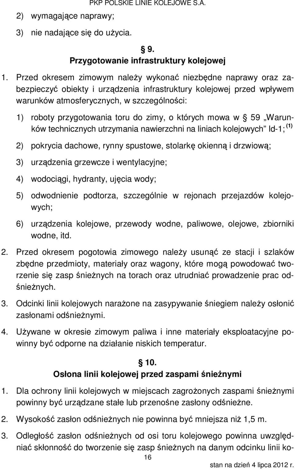 toru do zimy, o których mowa w 59 Warunków technicznych utrzymania nawierzchni na liniach kolejowych Id-; () 2) pokrycia dachowe, rynny spustowe, stolarkę okienną i drzwiową; ) urządzenia grzewcze i