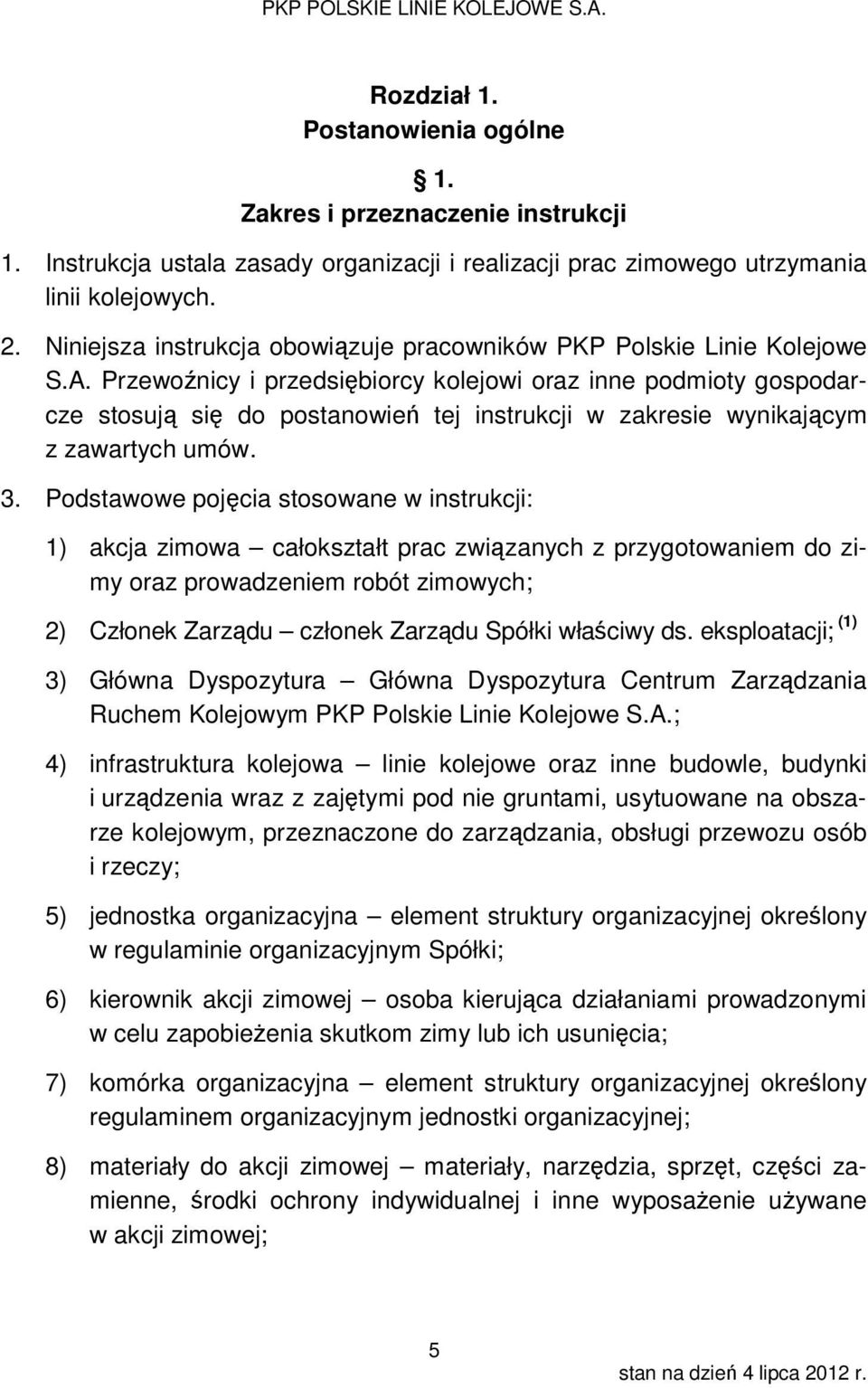 Przewoźnicy i przedsiębiorcy kolejowi oraz inne podmioty gospodarcze stosują się do postanowień tej instrukcji w zakresie wynikającym z zawartych umów.