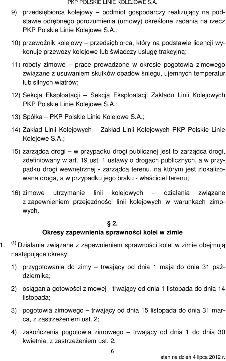 usuwaniem skutków opadów śniegu, ujemnych temperatur lub silnych wiatrów; 2) Sekcja Eksploatacji Sekcja Eksploatacji Zakładu Linii Kolejowych PKP Polskie Linie Kolejowe S.A.