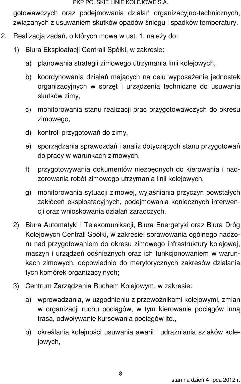 organizacyjnych w sprzęt i urządzenia techniczne do usuwania skutków zimy, c) monitorowania stanu realizacji prac przygotowawczych do okresu zimowego, d) kontroli przygotowań do zimy, e) sporządzania