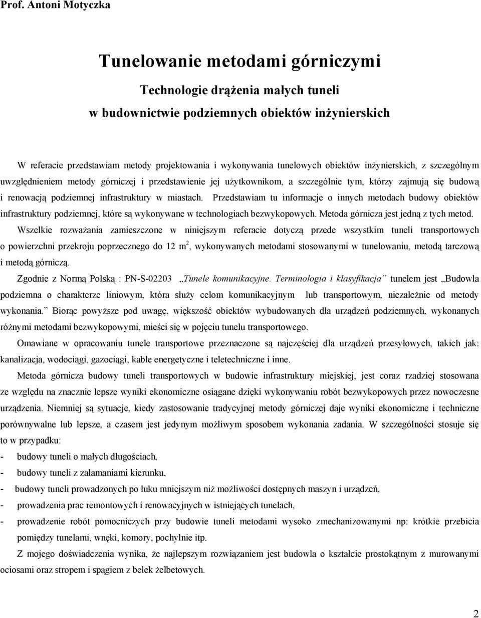 w miastach. Przedstawiam tu informacje o innych metodach budowy obiektów infrastruktury podziemnej, które są wykonywane w technologiach bezwykopowych. Metoda górnicza jest jedną z tych metod.