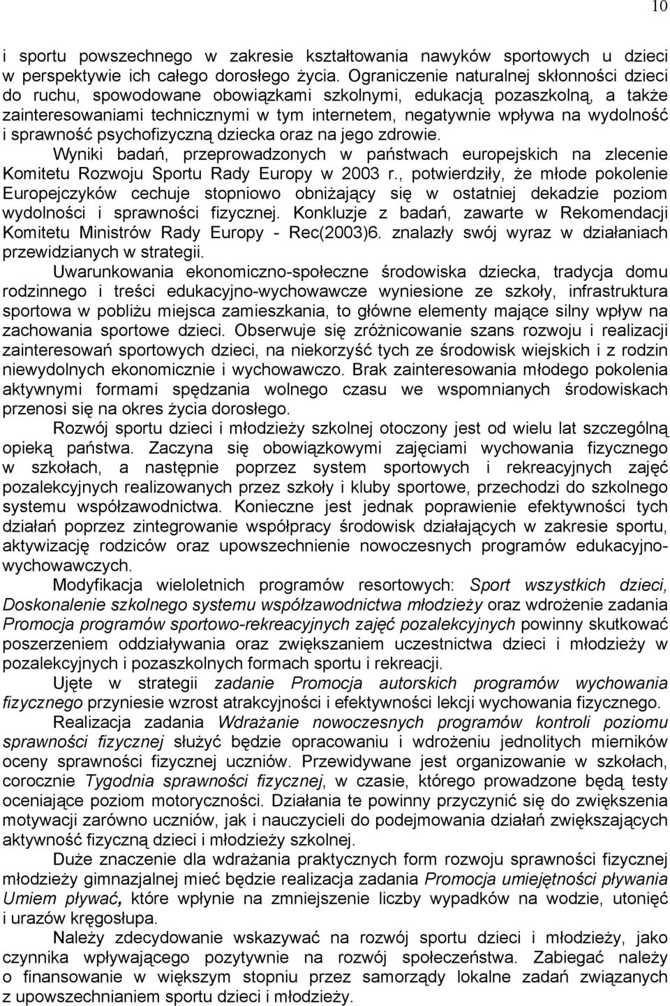 sprawność psychofizyczną dziecka oraz na jego zdrowie. Wyniki badań, przeprowadzonych w państwach europejskich na zlecenie Komitetu Rozwoju Sportu Rady Europy w 2003 r.