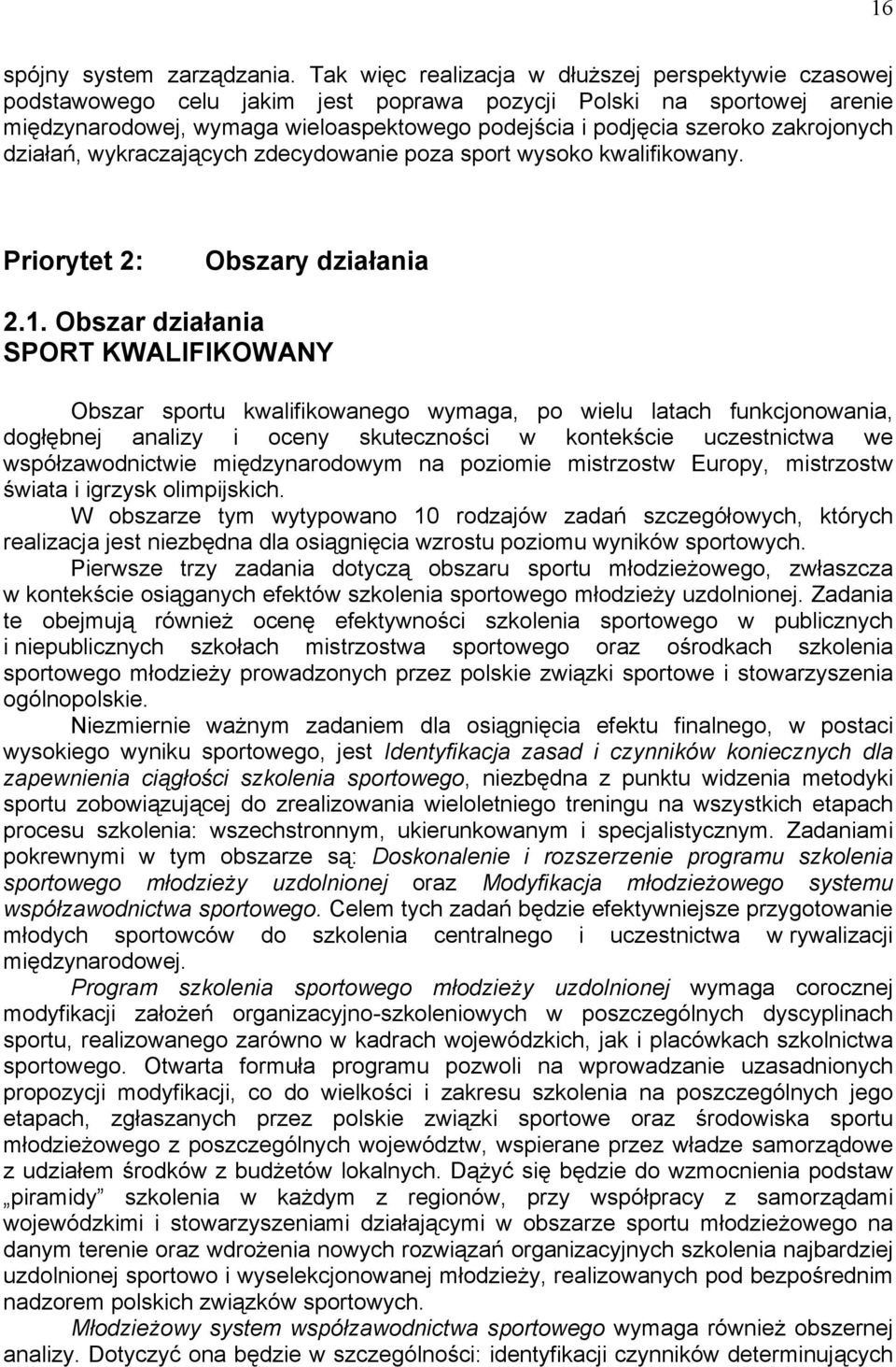 zakrojonych działań, wykraczających zdecydowanie poza sport wysoko kwalifikowany. Priorytet 2: Obszary działania 2.1.