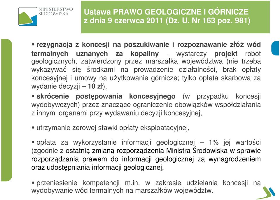 wykazywać się środkami na prowadzenie działalności, brak opłaty koncesyjnej i umowy na uŝytkowanie górnicze; tylko opłata skarbowa za wydanie decyzji 10 zł), skrócenie postępowania koncesyjnego (w