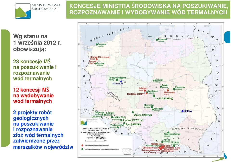 obowiązują: 23 koncesje MŚ na poszukiwanie i rozpoznawanie wód termalnych 12 koncesji MŚ