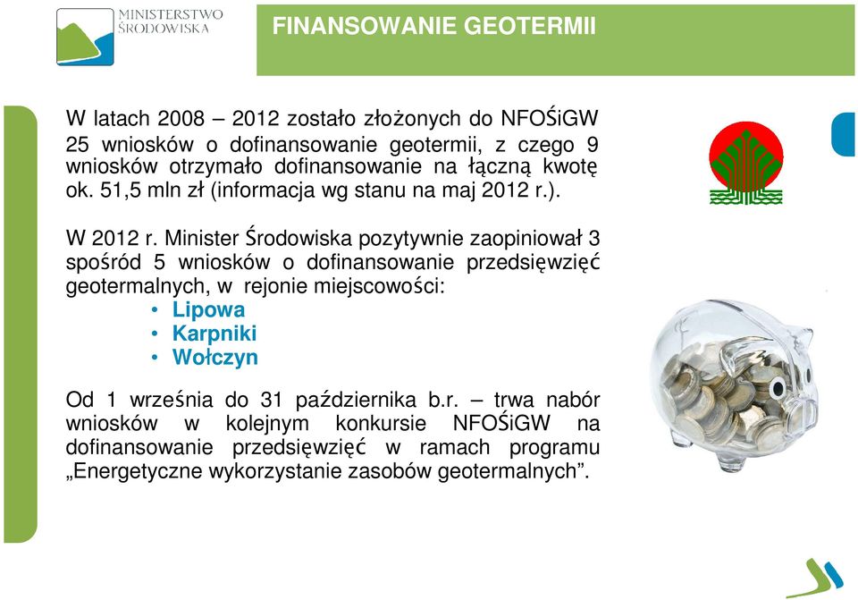 Minister Środowiska pozytywnie zaopiniował 3 spośród 5 wniosków o dofinansowanie przedsięwzięć geotermalnych, w rejonie miejscowości: Lipowa