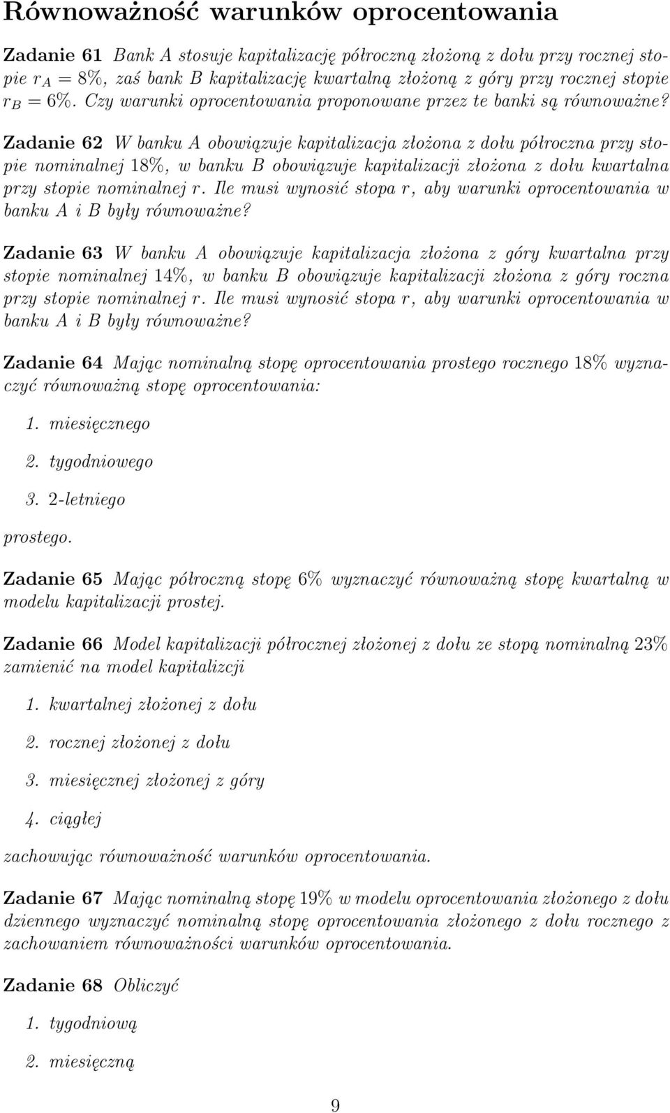 Zadanie 62 W banku A obowiązuje kapitalizacja złożona z dołu półroczna przy stopie nominalnej 18%, w banku B obowiązuje kapitalizacji złożona z dołu kwartalna przy stopie nominalnej r.