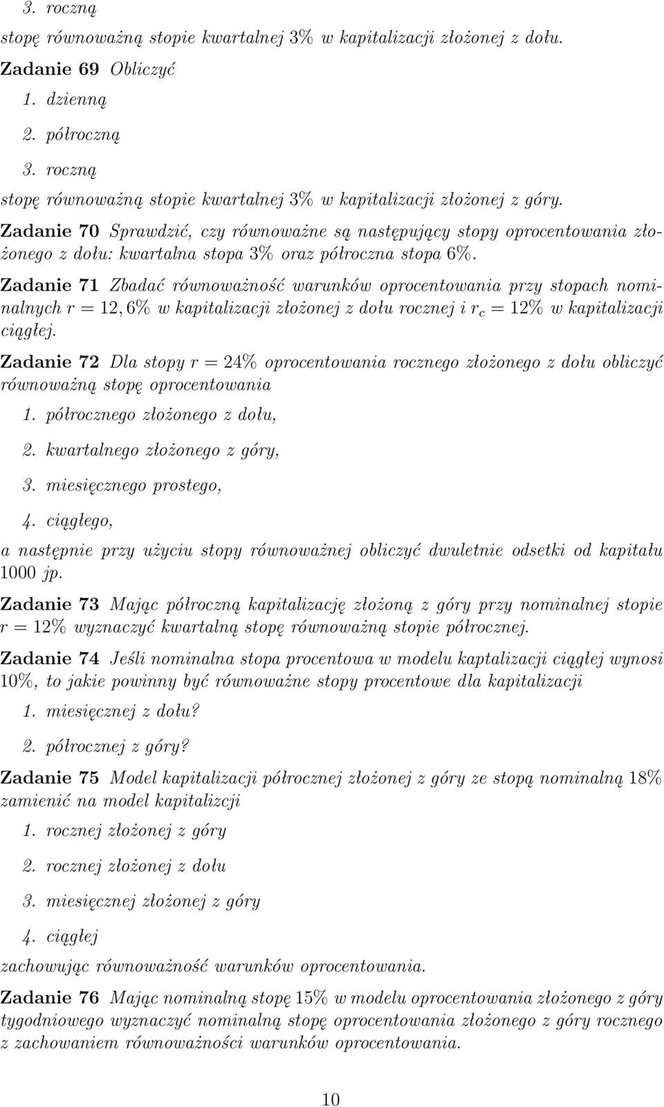 Zadanie 70 Sprawdzić, czy równoważne są następujący stopy oprocentowania złożonego z dołu: kwartalna stopa 3% oraz półroczna stopa 6%.