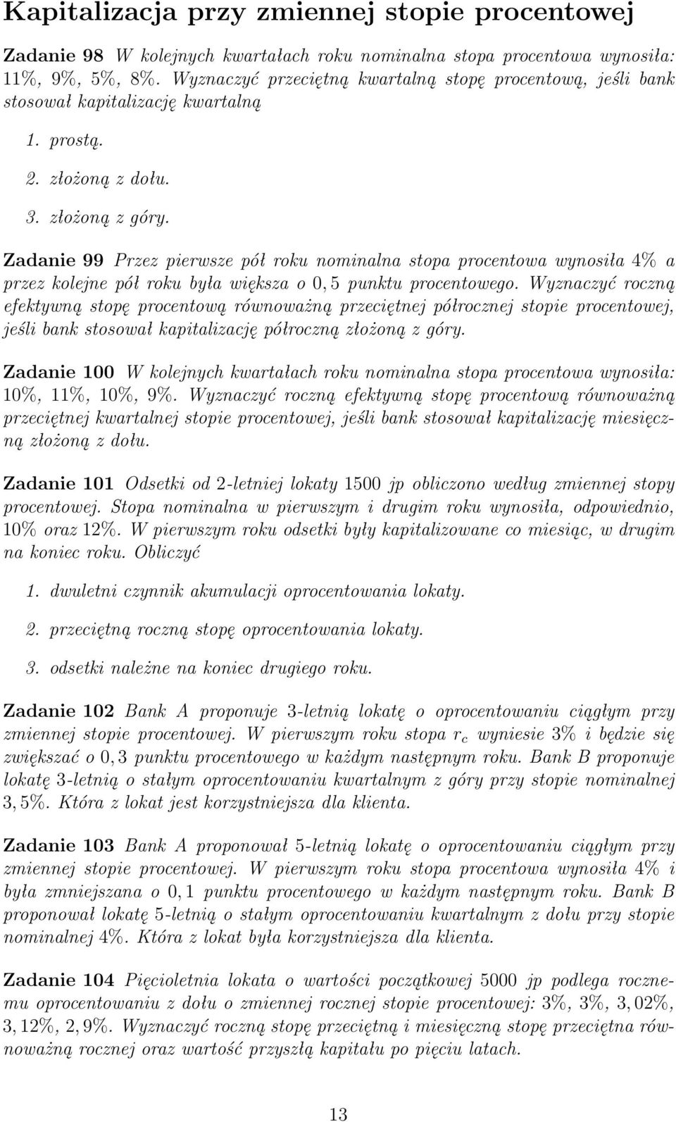 Zadanie 99 Przez pierwsze pół roku nominalna stopa procentowa wynosiła 4% a przez kolejne pół roku była większa o 0, 5 punktu procentowego.