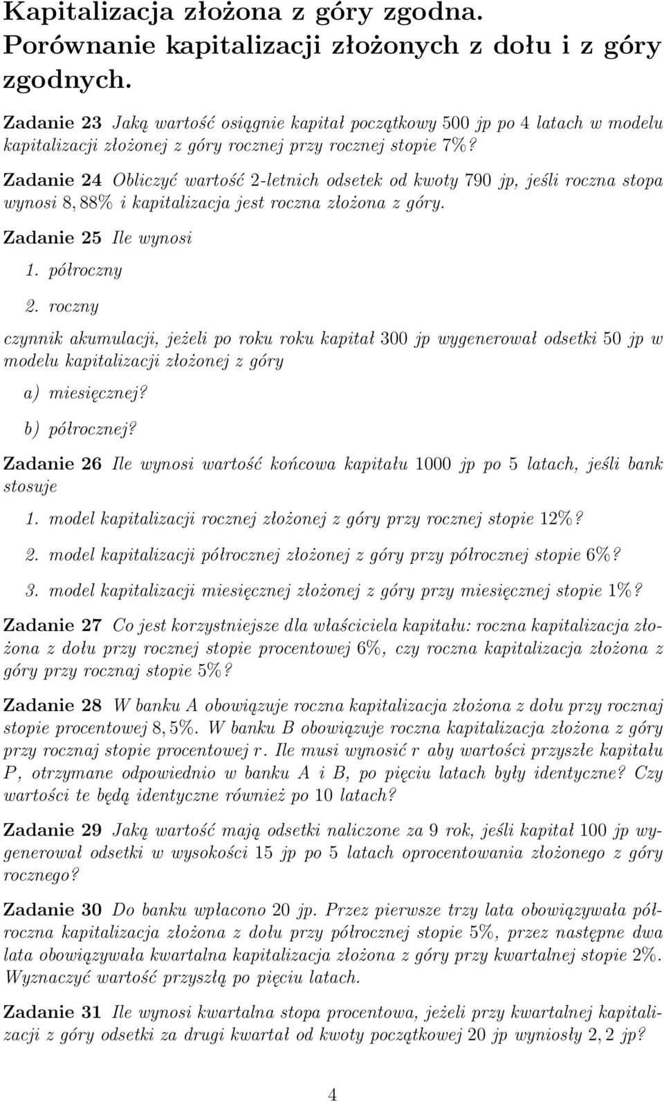 Zadanie 24 Obliczyć wartość 2-letnich odsetek od kwoty 790 jp, jeśli roczna stopa wynosi 8, 88% i kapitalizacja jest roczna złożona z góry. Zadanie 25 Ile wynosi 1. półroczny 2.