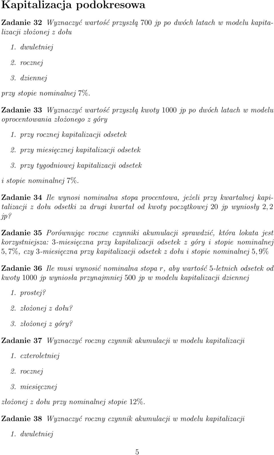 przy tygodniowej kapitalizacji odsetek i stopie nominalnej 7%.