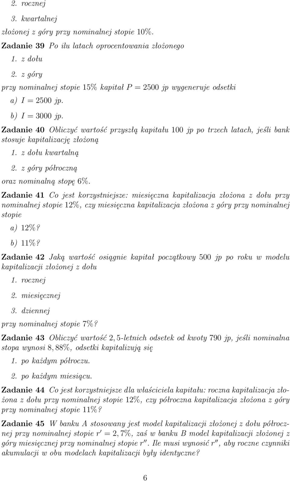 Zadanie 40 Obliczyć wartość przyszłą kapitału 100 jp po trzech latach, jeśli bank stosuje kapitalizację złożoną 1. z dołu kwartalną 2. z góry półroczną oraz nominalną stopę 6%.