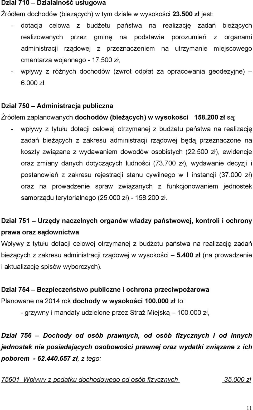 miejscowego cmentarza wojennego - 17.500 zł, - wpływy z różnych dochodów (zwrot odpłat za opracowania geodezyjne) 6.000 zł.