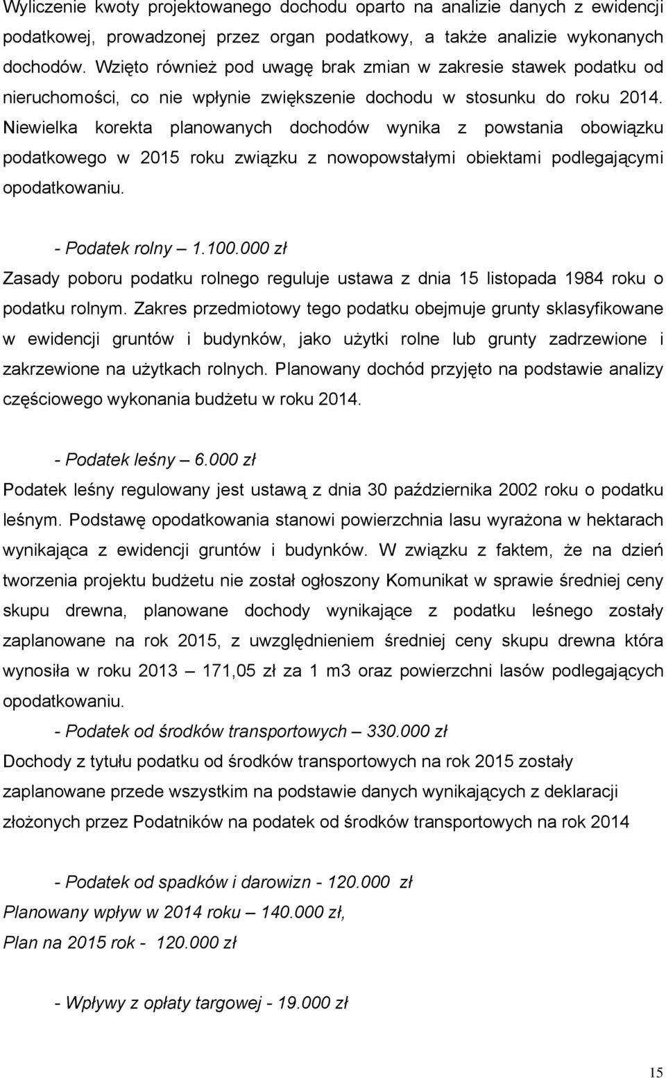 Niewielka korekta planowanych dochodów wynika z powstania obowiązku podatkowego w 2015 roku związku z nowopowstałymi obiektami podlegającymi opodatkowaniu. - Podatek rolny 1.100.