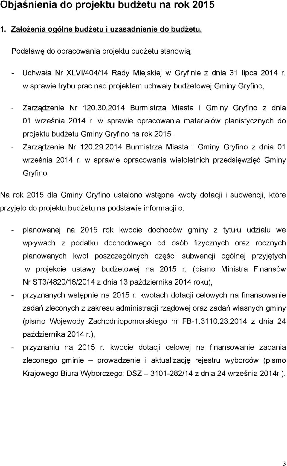 w sprawie trybu prac nad projektem uchwały budżetowej Gminy Gryfino, - Zarządzenie Nr 120.30.2014 Burmistrza Miasta i Gminy Gryfino z dnia 01 września 2014 r.