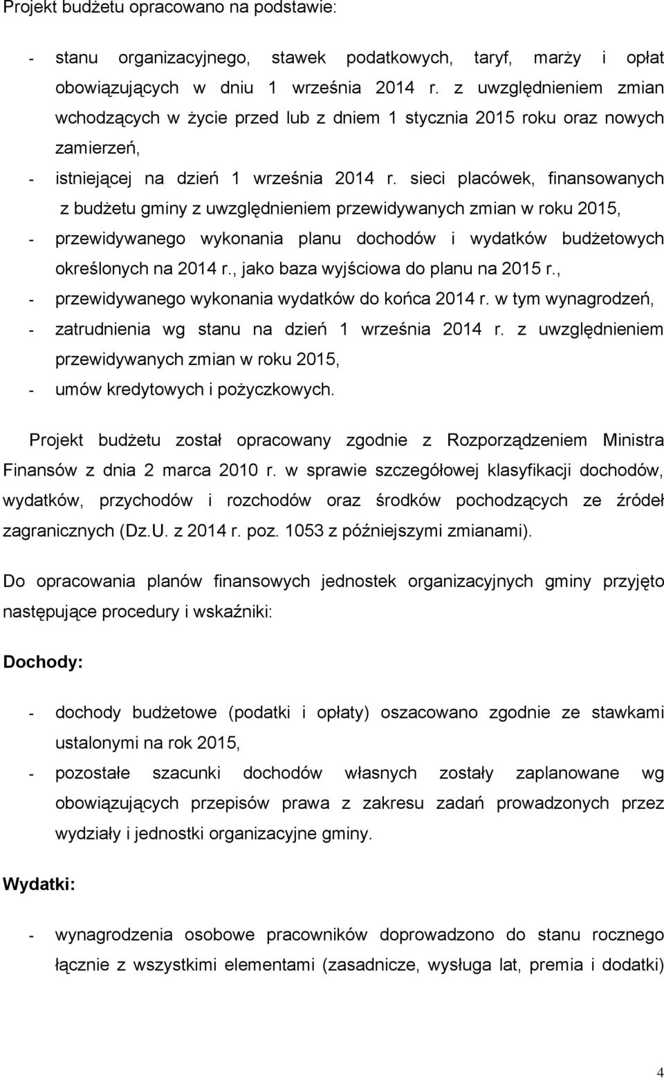 sieci placówek, finansowanych z budżetu gminy z uwzględnieniem przewidywanych zmian w roku 2015, - przewidywanego wykonania planu dochodów i wydatków budżetowych określonych na 2014 r.