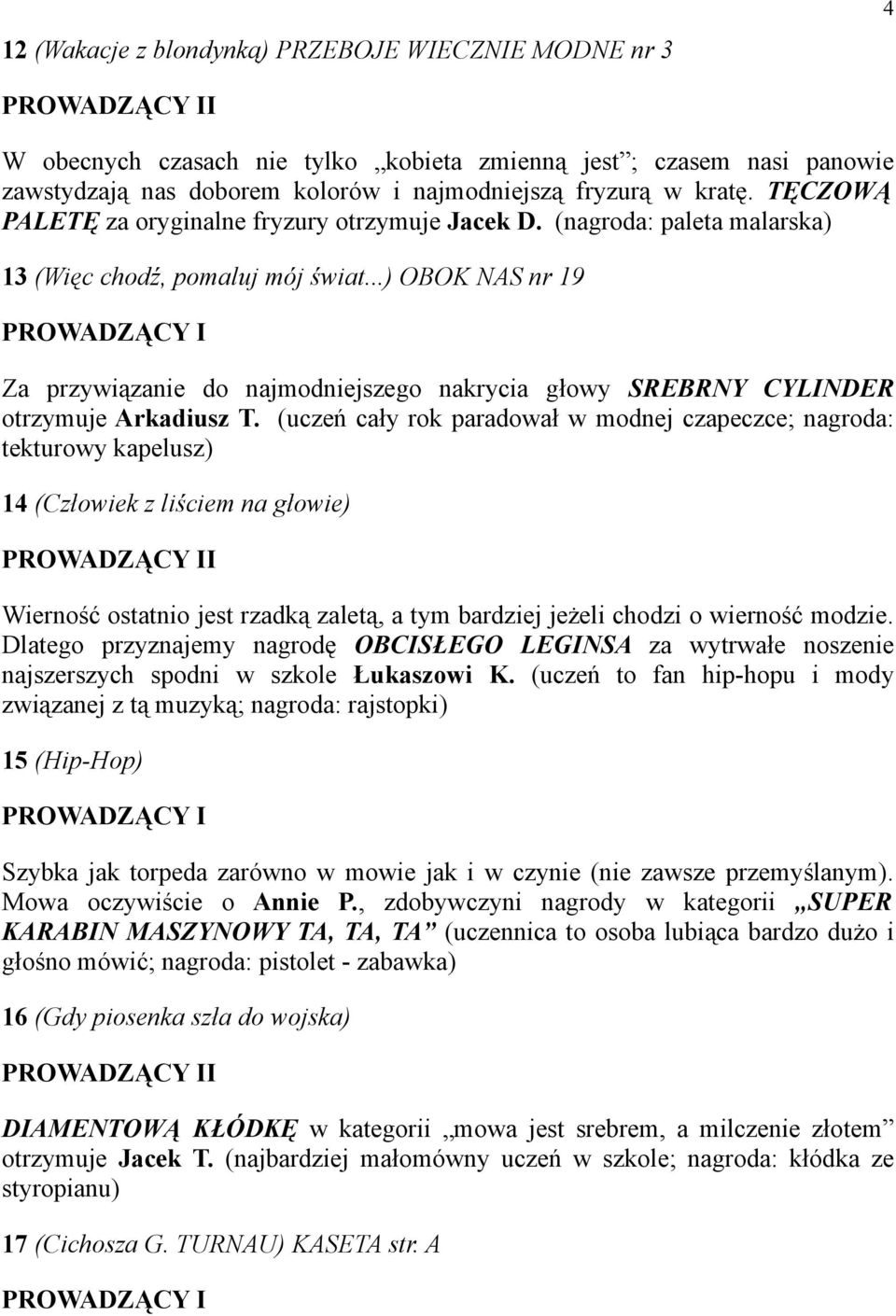 ..) OBOK NAS nr 19 Za przywiązanie do najmodniejszego nakrycia głowy SREBRNY CYLINDER otrzymuje Arkadiusz T.