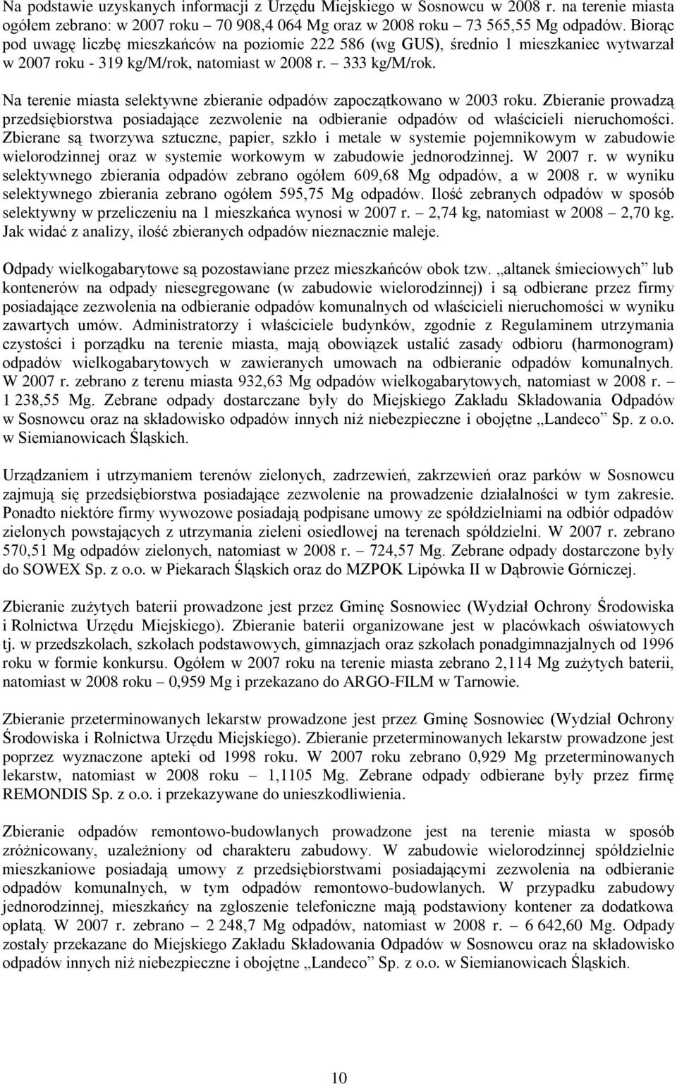 Na terenie miasta selektywne zbieranie odpadów zapoczątkowano w 2003 roku. Zbieranie prowadzą przedsiębiorstwa posiadające zezwolenie na odbieranie odpadów od właścicieli nieruchomości.