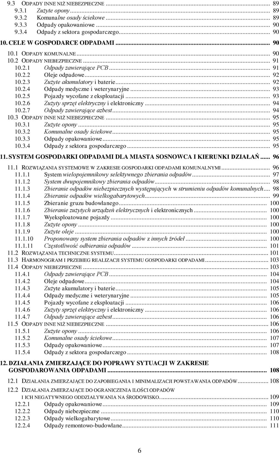 .. 93 10.2.5 Pojazdy wycofane z eksploatacji... 93 10.2.6 Zużyty sprzęt elektryczny i elektroniczny... 94 10.2.7 Odpady zawierające azbest... 94 10.3 ODPADY INNE NIŻ NIEBEZPIECZNE... 95 10.3.1 Zużyte opony.