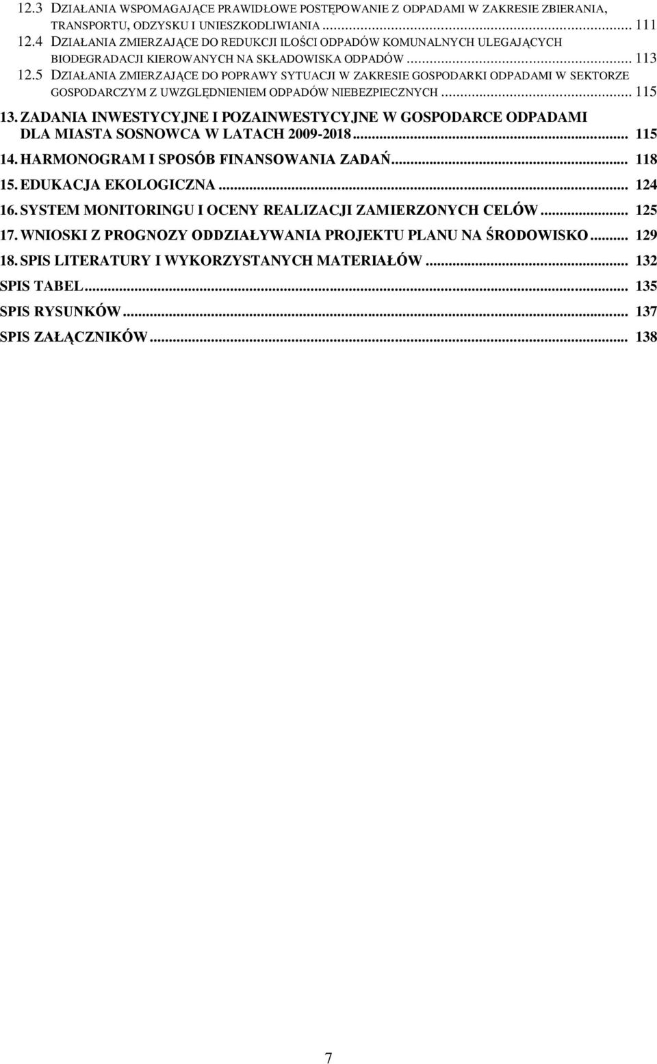 5 DZIAŁANIA ZMIERZAJĄCE DO POPRAWY SYTUACJI W ZAKRESIE GOSPODARKI ODPADAMI W SEKTORZE GOSPODARCZYM Z UWZGLĘDNIENIEM ODPADÓW NIEBEZPIECZNYCH... 115 13.