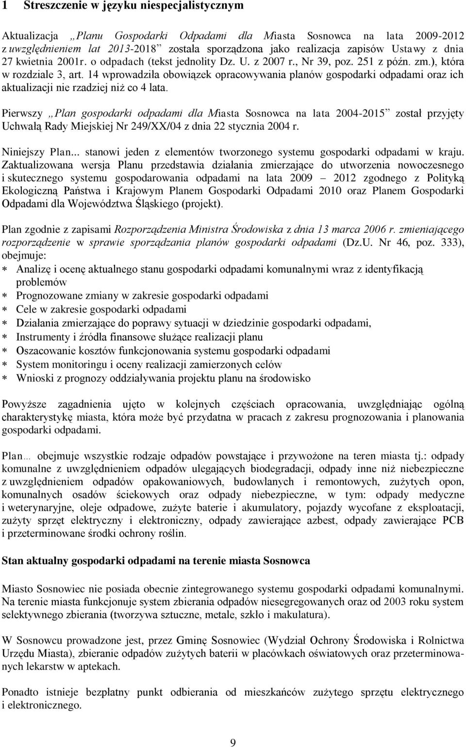 14 wprowadziła obowiązek opracowywania planów gospodarki odpadami oraz ich aktualizacji nie rzadziej niż co 4 lata.