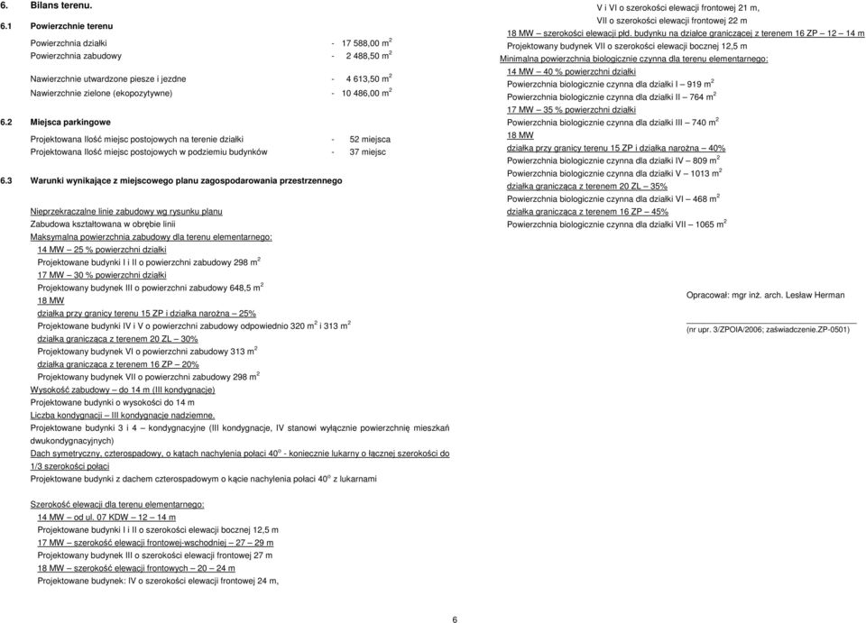 m 2 6.2 Miejsca parkingowe Projektowana Ilość miejsc postojowych na terenie działki - 52 miejsca Projektowana Ilość miejsc postojowych w podziemiu budynków - 37 miejsc 6.