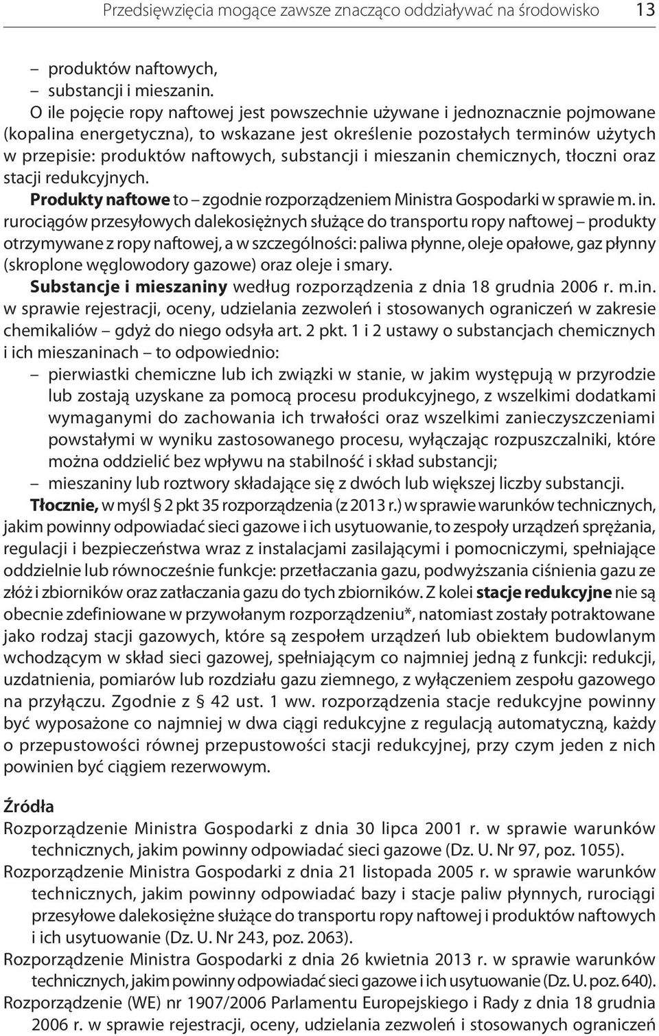 substancji i mieszanin chemicznych, tłoczni oraz stacji redukcyjnych. Produkty naftowe to zgodnie rozporządzeniem Ministra Gospodarki w sprawie m. in.