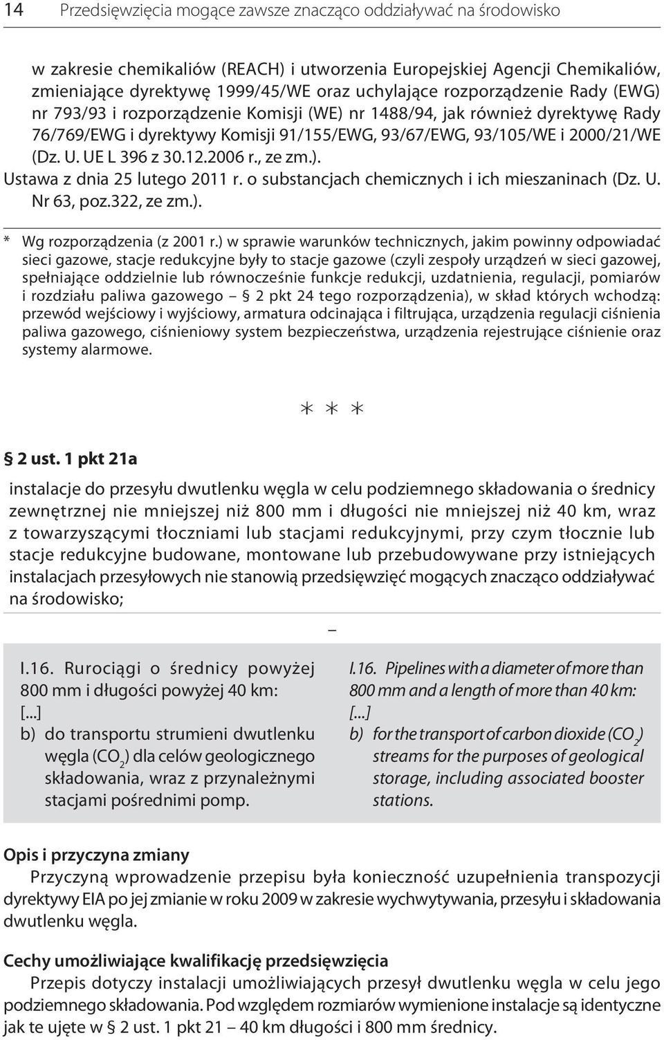 UE L 396 z 30.12.2006 r., ze zm.). Ustawa z dnia 25 lutego 2011 r. o substancjach chemicznych i ich mieszaninach (Dz. U. Nr 63, poz.322, ze zm.). * Wg rozporządzenia (z 2001 r.