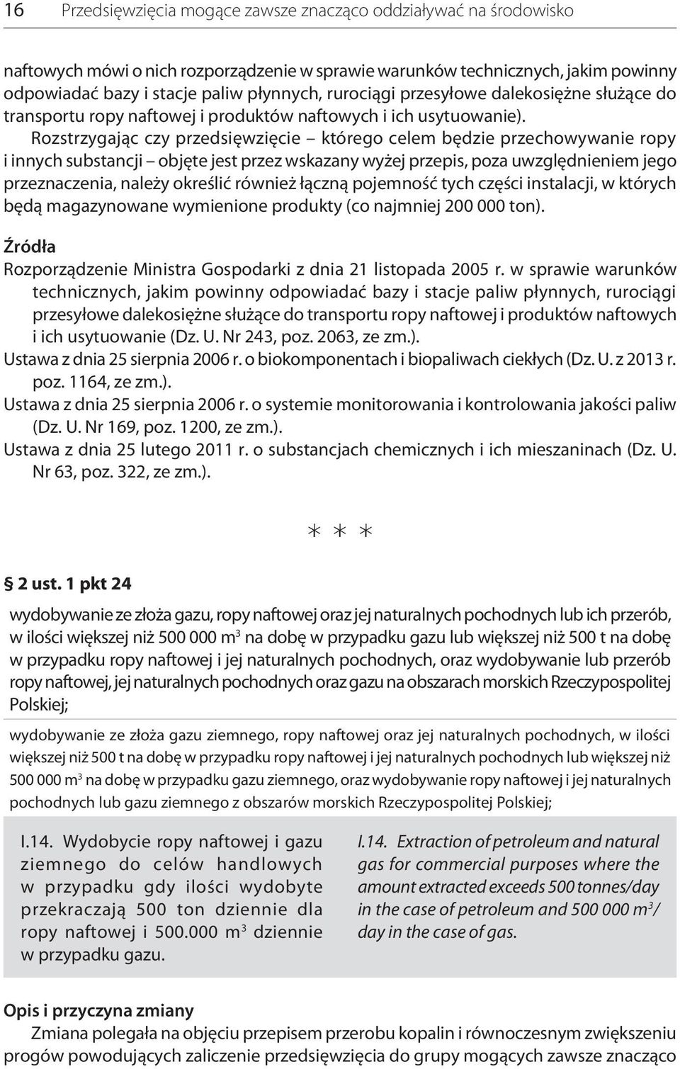 Rozstrzygając czy przedsięwzięcie którego celem będzie przechowywanie ropy i innych substancji objęte jest przez wskazany wyżej przepis, poza uwzględnieniem jego przeznaczenia, należy określić